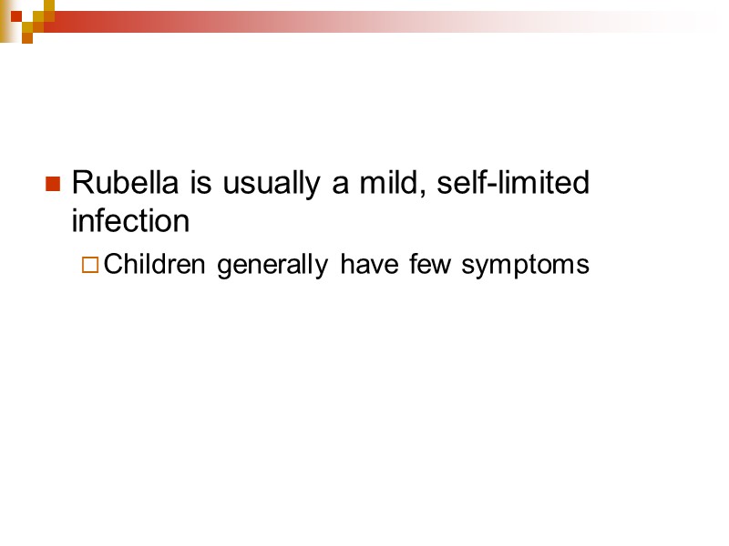 Rubella is usually a mild, self-limited infection Children generally have few symptoms